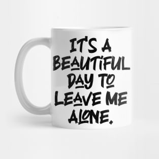 It's A Beautiful Day To Leave Me Alone. v7 Mug